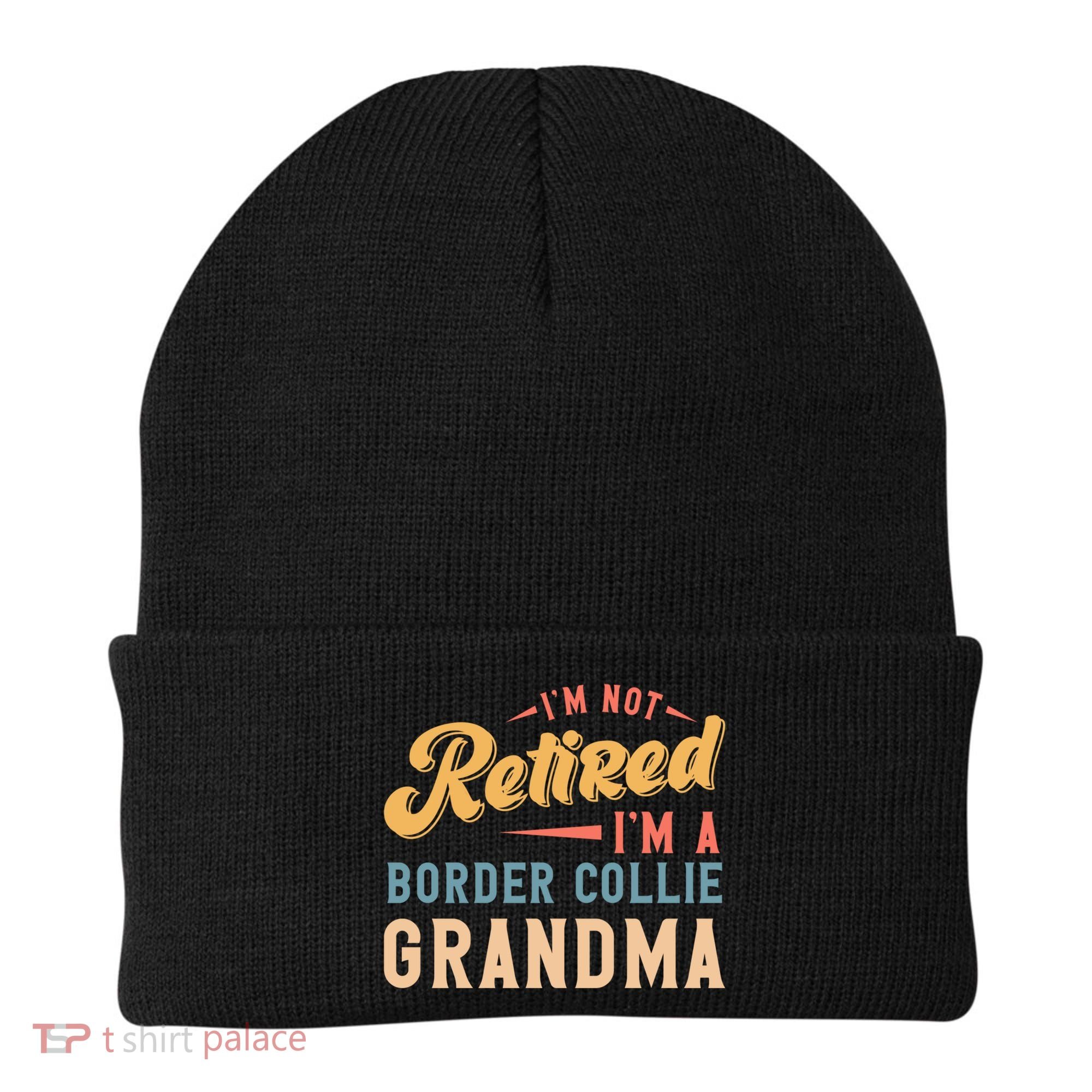 Im Not Retired Im A Border Collie Grandma Great Gift Beanie