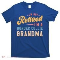 Im Not Retired Im A Border Collie Grandma Great Gift T-Shirt thumb 0