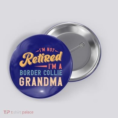 Im Not Retired Im A Border Collie Grandma Great Gift Button