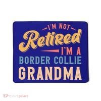 Im Not Retired Im A Border Collie Grandma Great Gift Mousepad thumb 0