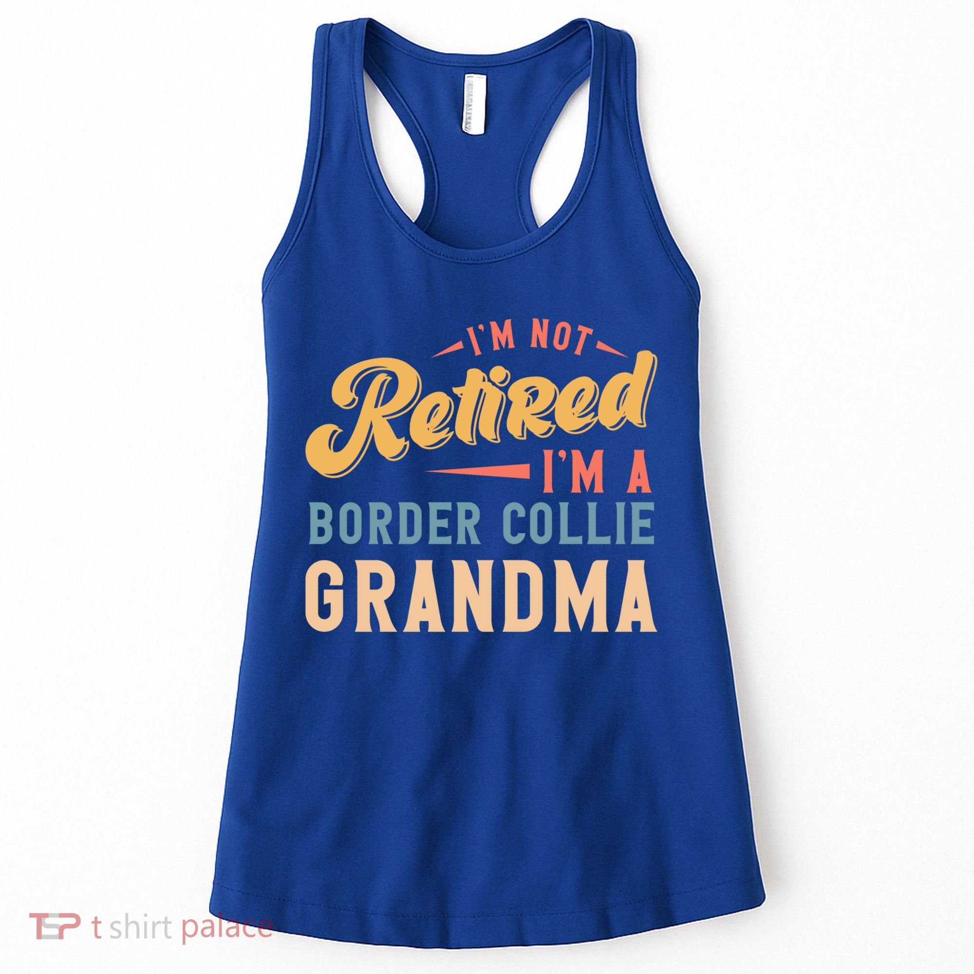 Im Not Retired Im A Border Collie Grandma Great Gift Women's Tank Top