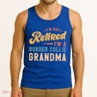 Im Not Retired Im A Border Collie Grandma Great Gift Tank Top thumb 3