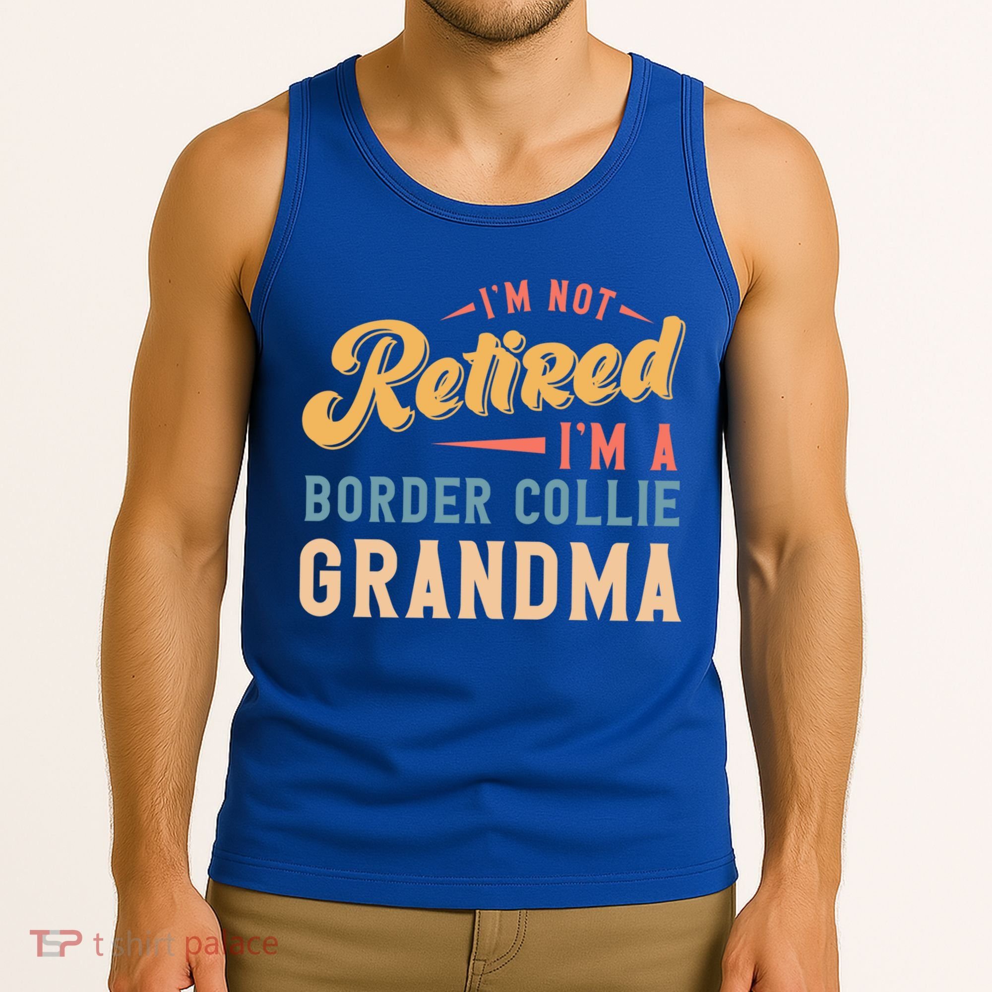 Im Not Retired Im A Border Collie Grandma Great Gift Tank Top