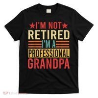 IM Not Retired IM A Professional Grandpa T-Shirt thumb 0