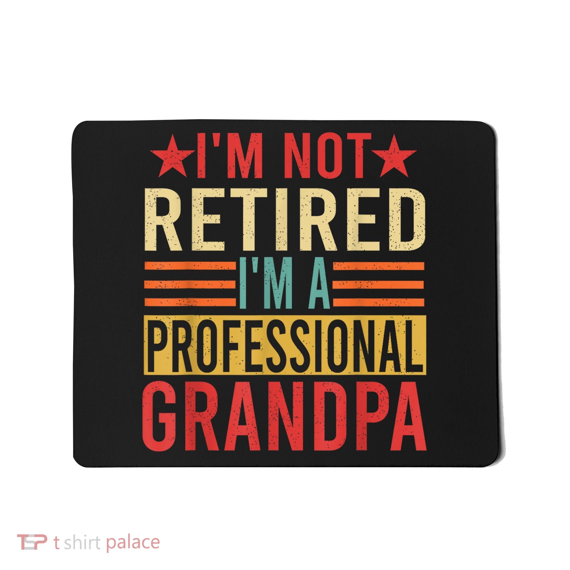 IM Not Retired IM A Professional Grandpa Mousepad