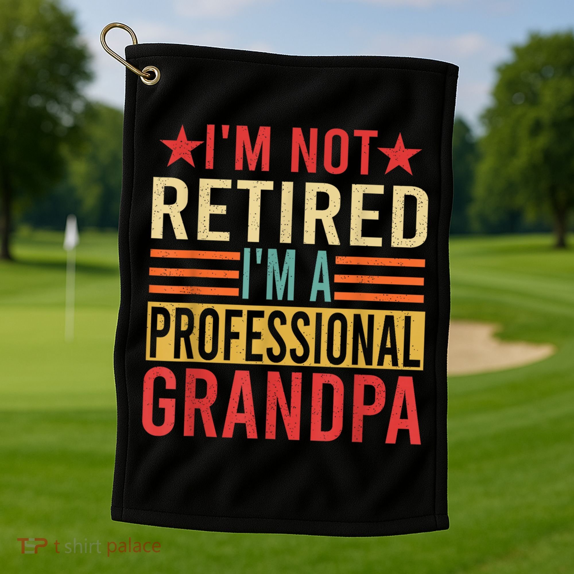 IM Not Retired IM A Professional Grandpa Golf Towel