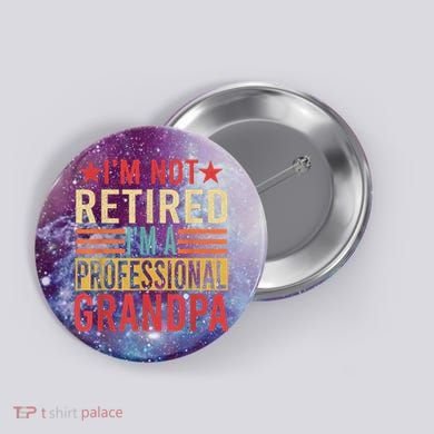 IM Not Retired IM A Professional Grandpa Button
