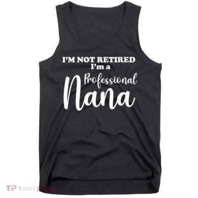 I'm Not Retired I'm A Professional Nana Valentine's Tank Top