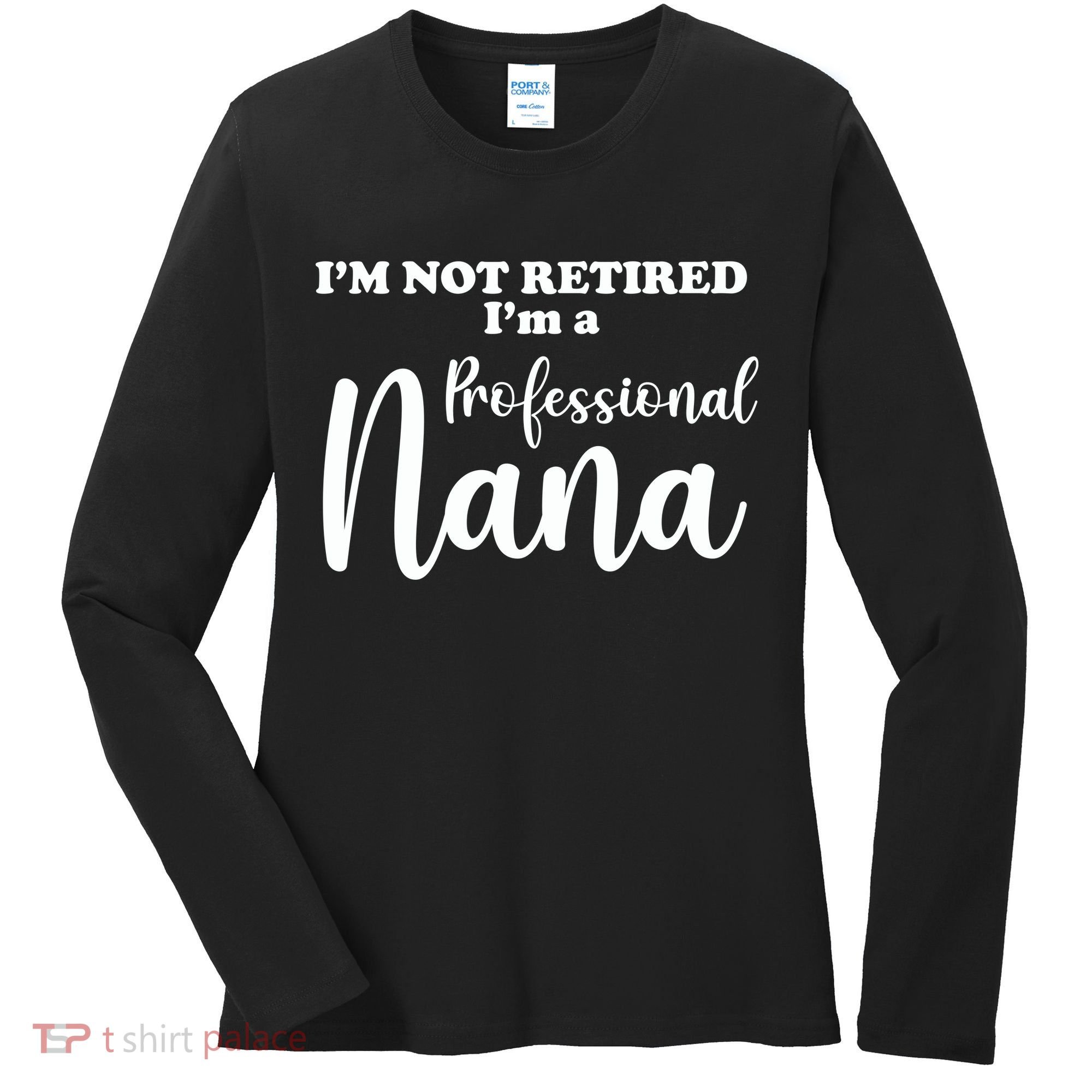 I'm Not Retired I'm A Professional Nana Valentine's Women's Long Sleeve Shirt
