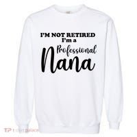 I'm Not Retired I'm A Professional Nana Valentine's Garment-Dyed Sweatshirt thumb 0