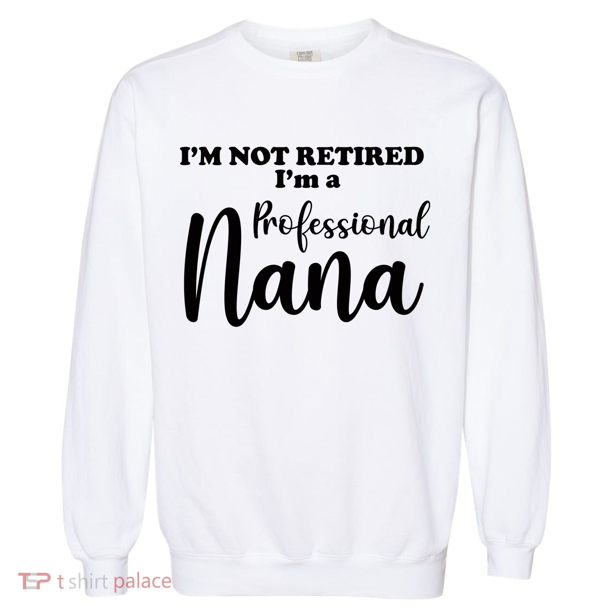 I'm Not Retired I'm A Professional Nana Valentine's Garment-Dyed Sweatshirt