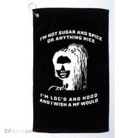 I'm Not Sugar And Spice Or Anything Nice I'm Loc'd And Hood Golf Towel thumb 0