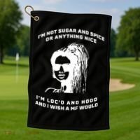 I'm Not Sugar And Spice Or Anything Nice I'm Loc'd And Hood Golf Towel thumb 1