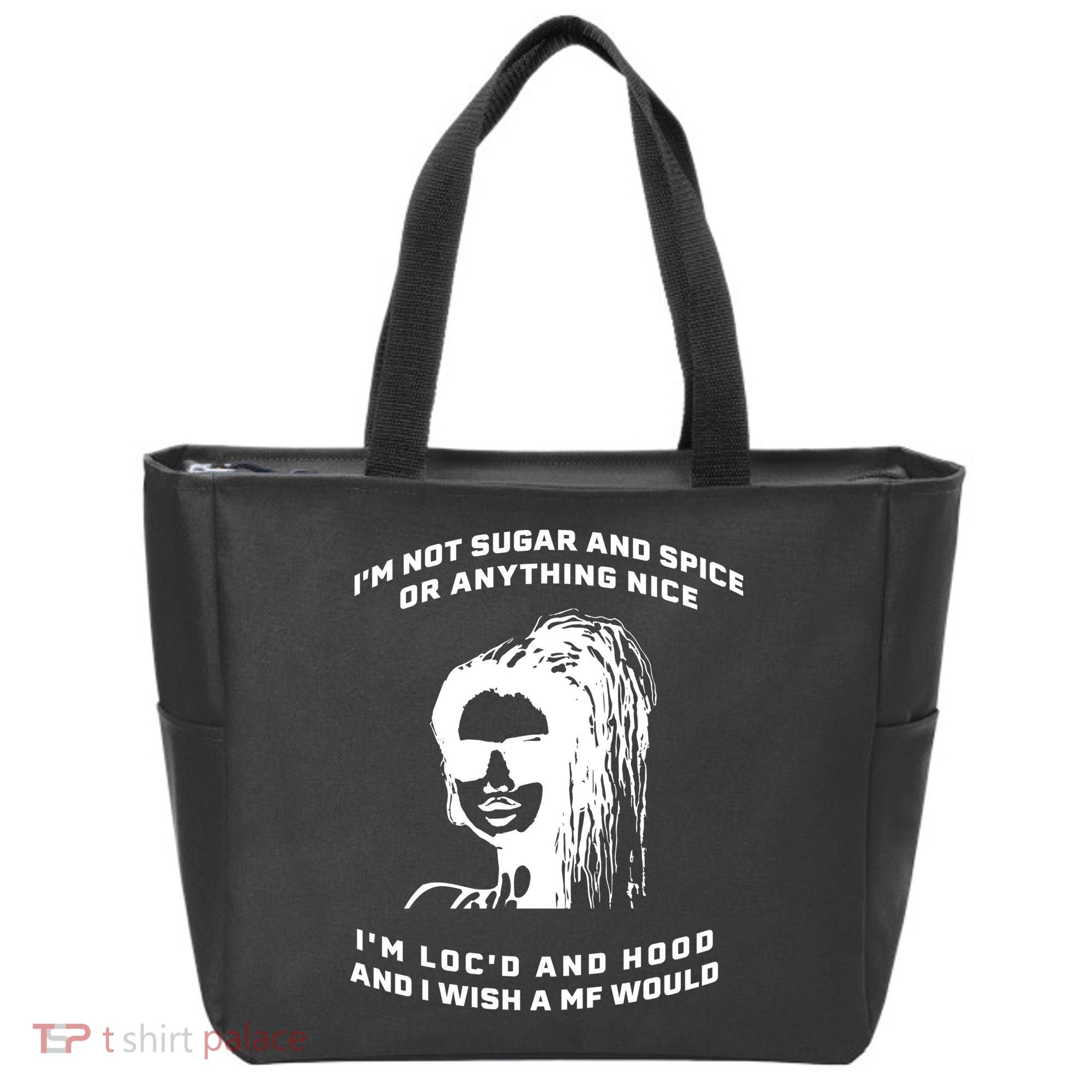 I'm Not Sugar And Spice Or Anything Nice I'm Loc'd And Hood Tote Bag