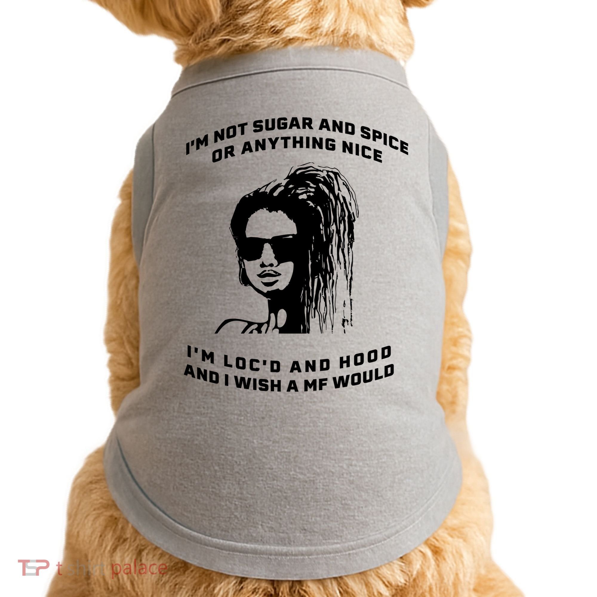 I'm Not Sugar And Spice Or Anything Nice I'm Loc'd And Hood Doggie Tank