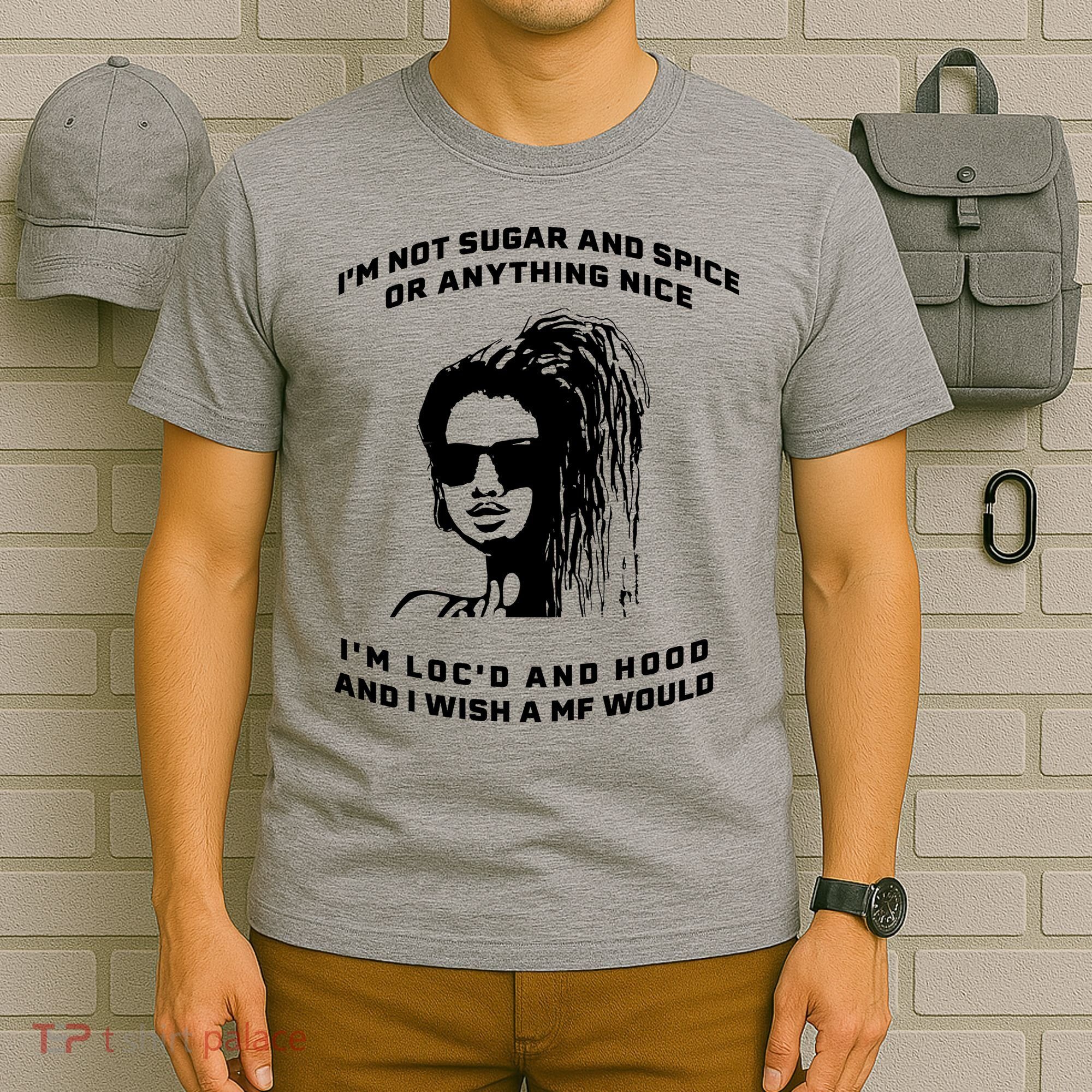 I'm Not Sugar And Spice Or Anything Nice I'm Loc'd And Hood T-Shirt