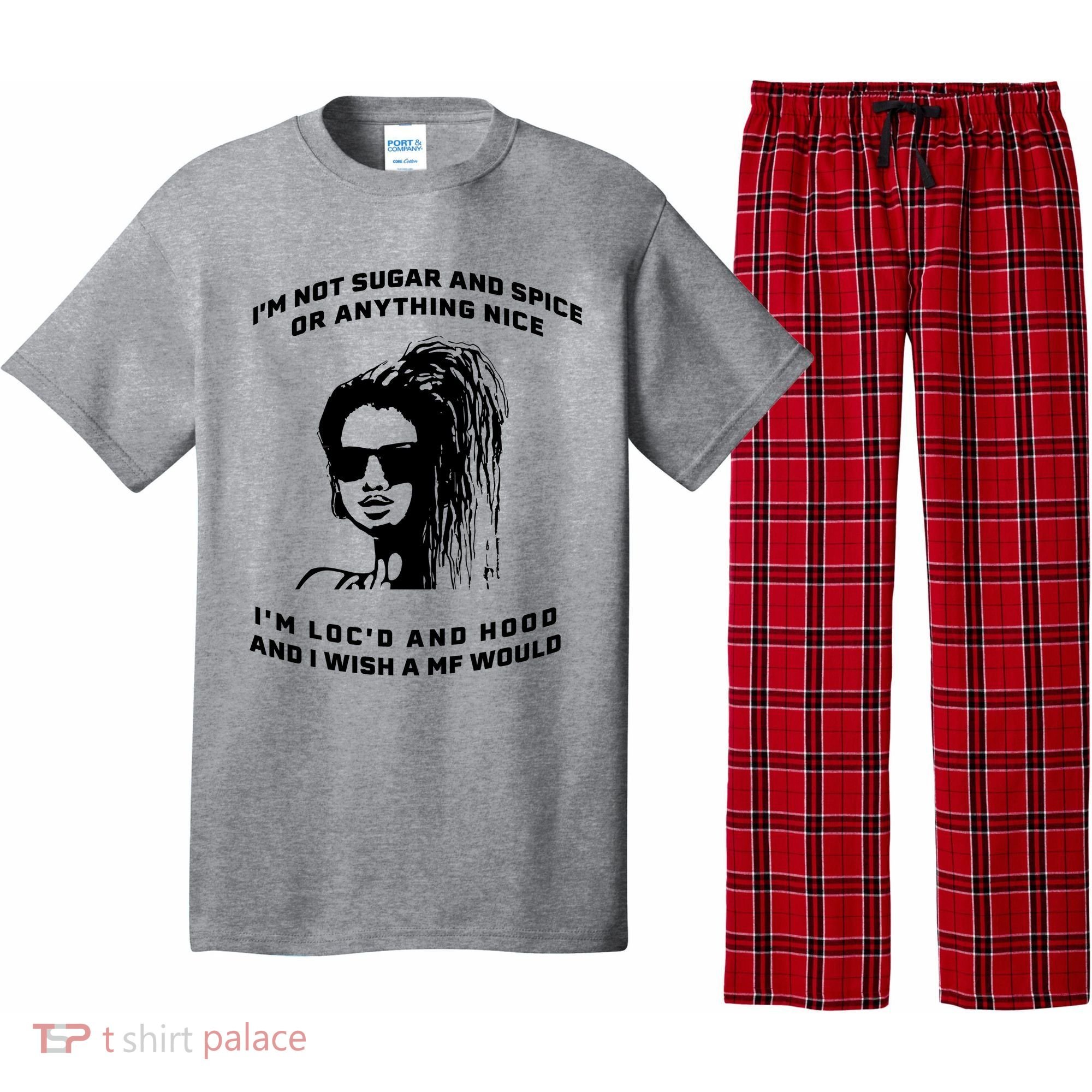 I'm Not Sugar And Spice Or Anything Nice I'm Loc'd And Hood Pajama Set