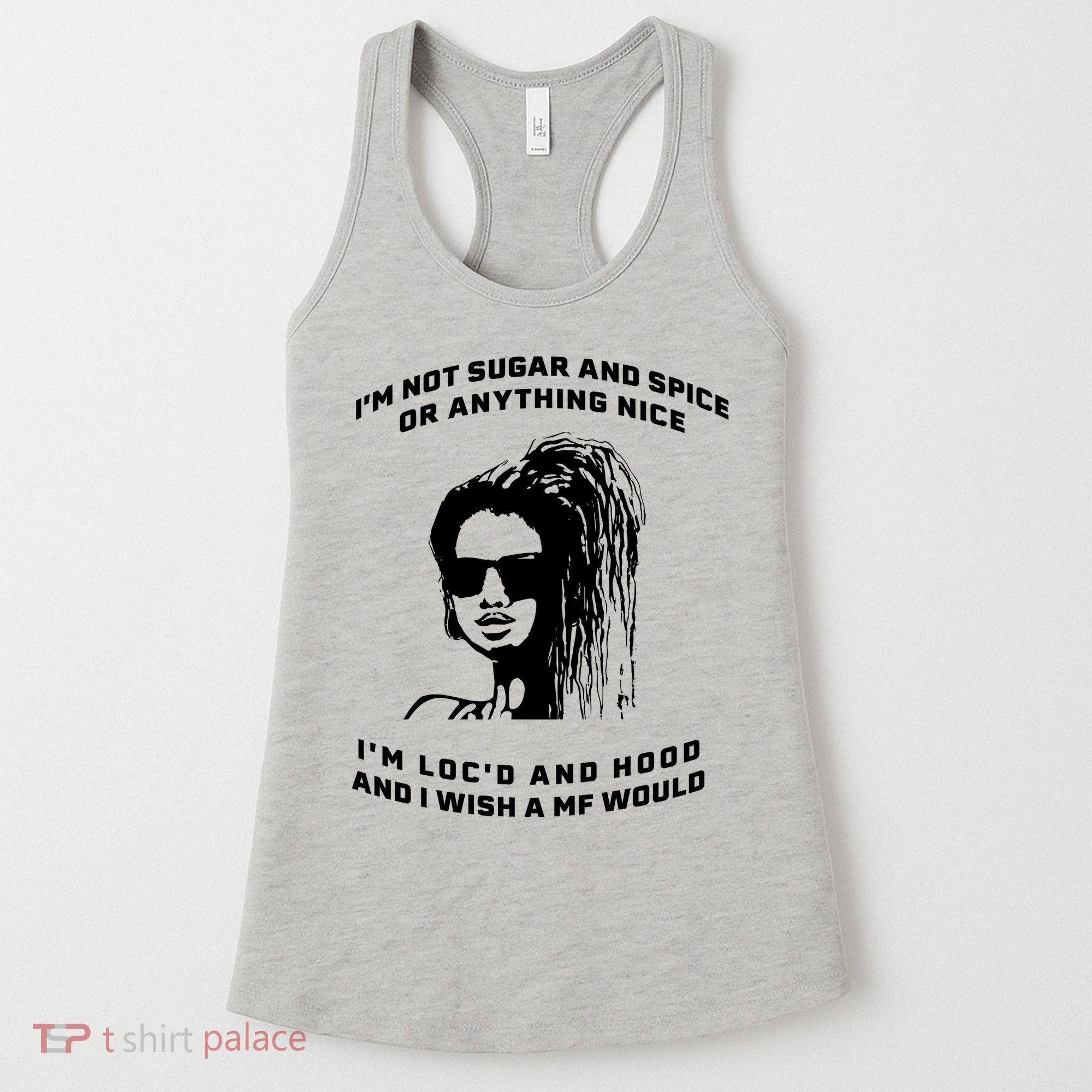 I'm Not Sugar And Spice Or Anything Nice I'm Loc'd And Hood Women's Tank Top