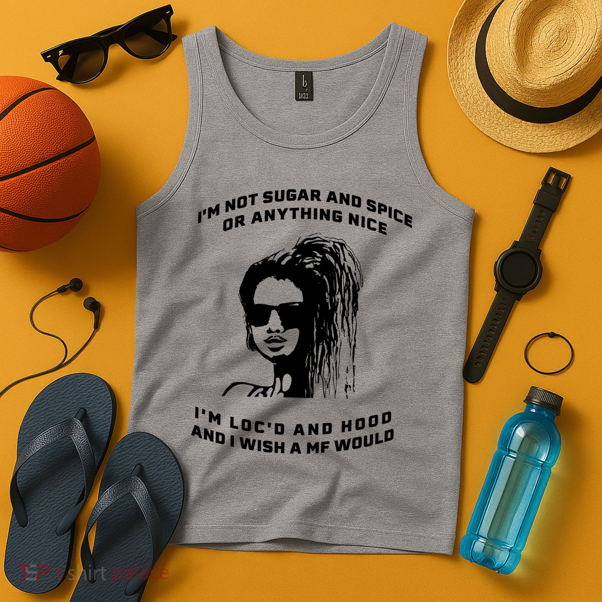 I'm Not Sugar And Spice Or Anything Nice I'm Loc'd And Hood Tank Top