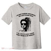 I'm Not Sugar And Spice Or Anything Nice I'm Loc'd And Hood Toddler T-Shirt thumb 0
