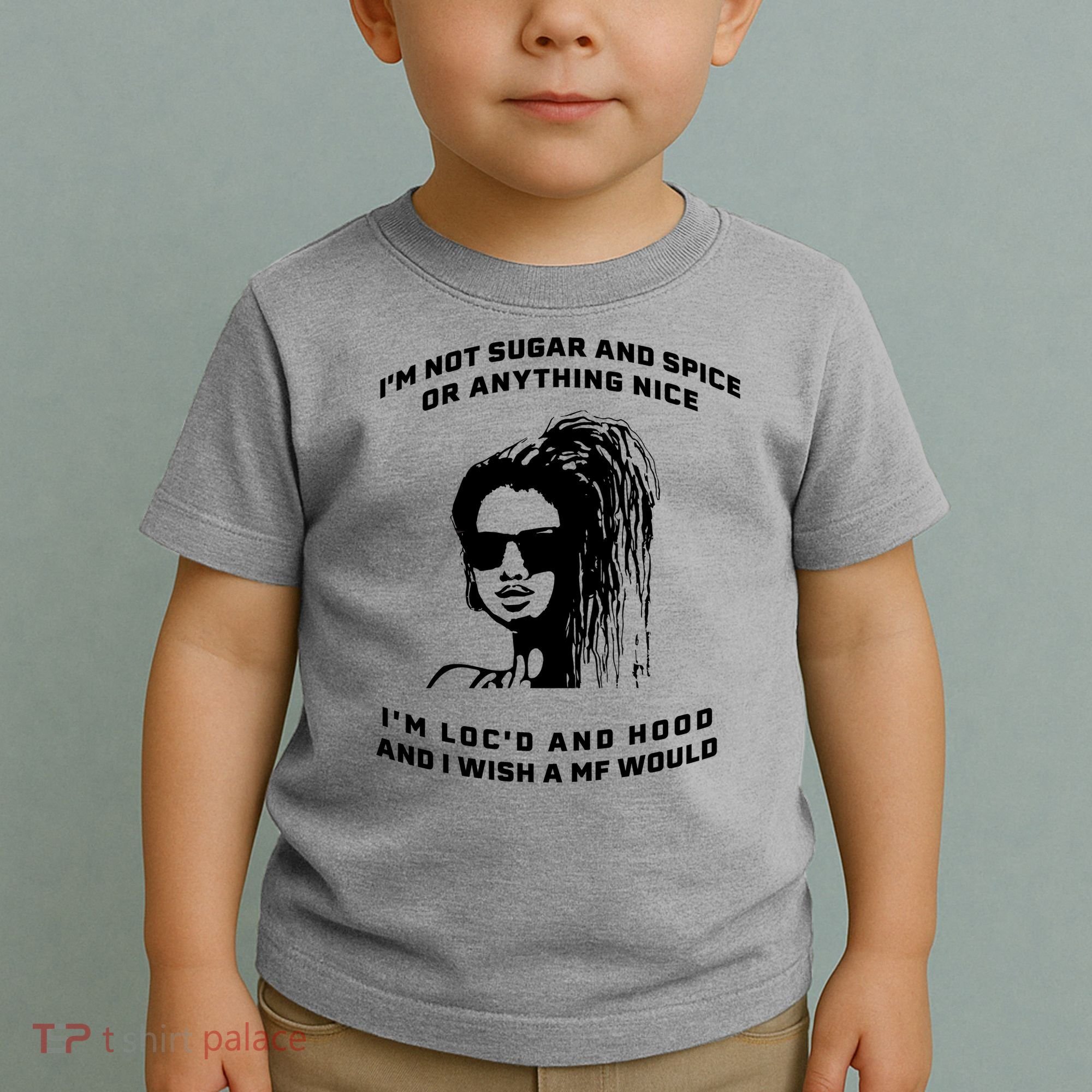 I'm Not Sugar And Spice Or Anything Nice I'm Loc'd And Hood Toddler T-Shirt
