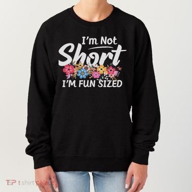 I'm Not Short I'm Fun Sized Funny Sayings  Women's Sweatshirt
