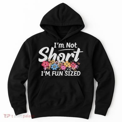 I'm Not Short I'm Fun Sized Funny Sayings  Hoodie