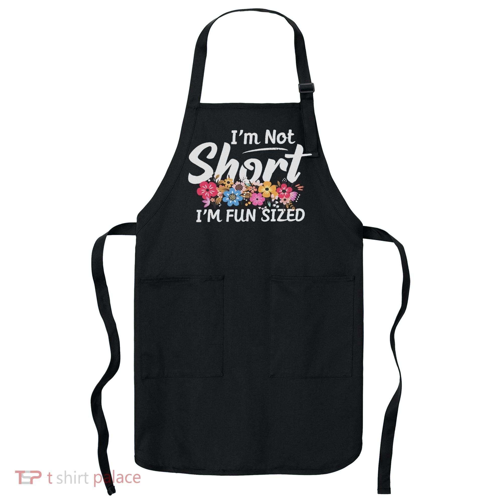 I'm Not Short I'm Fun Sized Funny Sayings  Apron