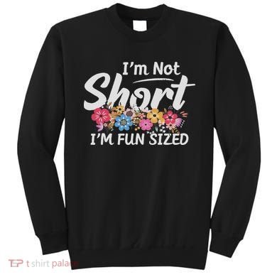 I'm Not Short I'm Fun Sized Funny Sayings  Sweatshirt