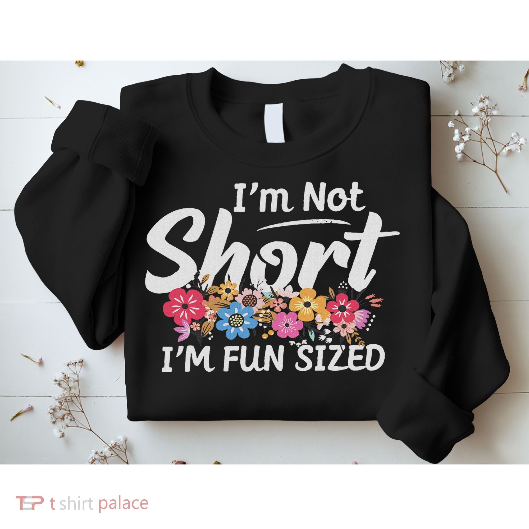 I'm Not Short I'm Fun Sized Funny Sayings  Sweatshirt