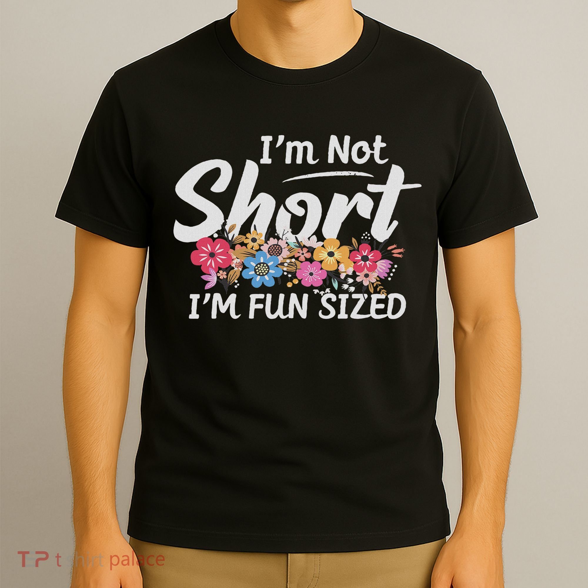 I'm Not Short I'm Fun Sized Funny Sayings  T-Shirt