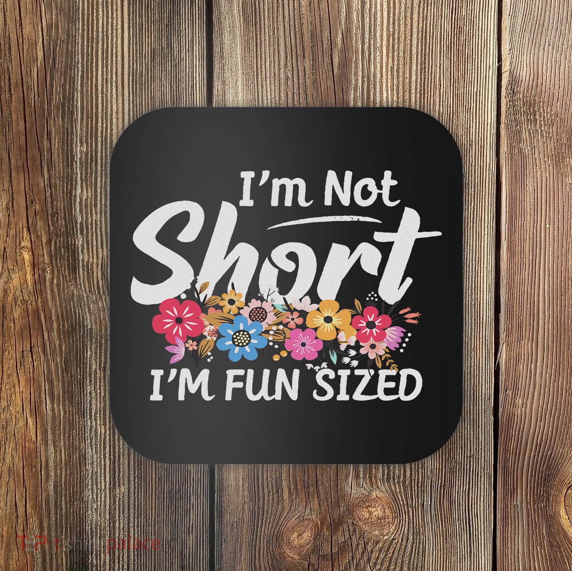 I'm Not Short I'm Fun Sized Funny Sayings  Coaster