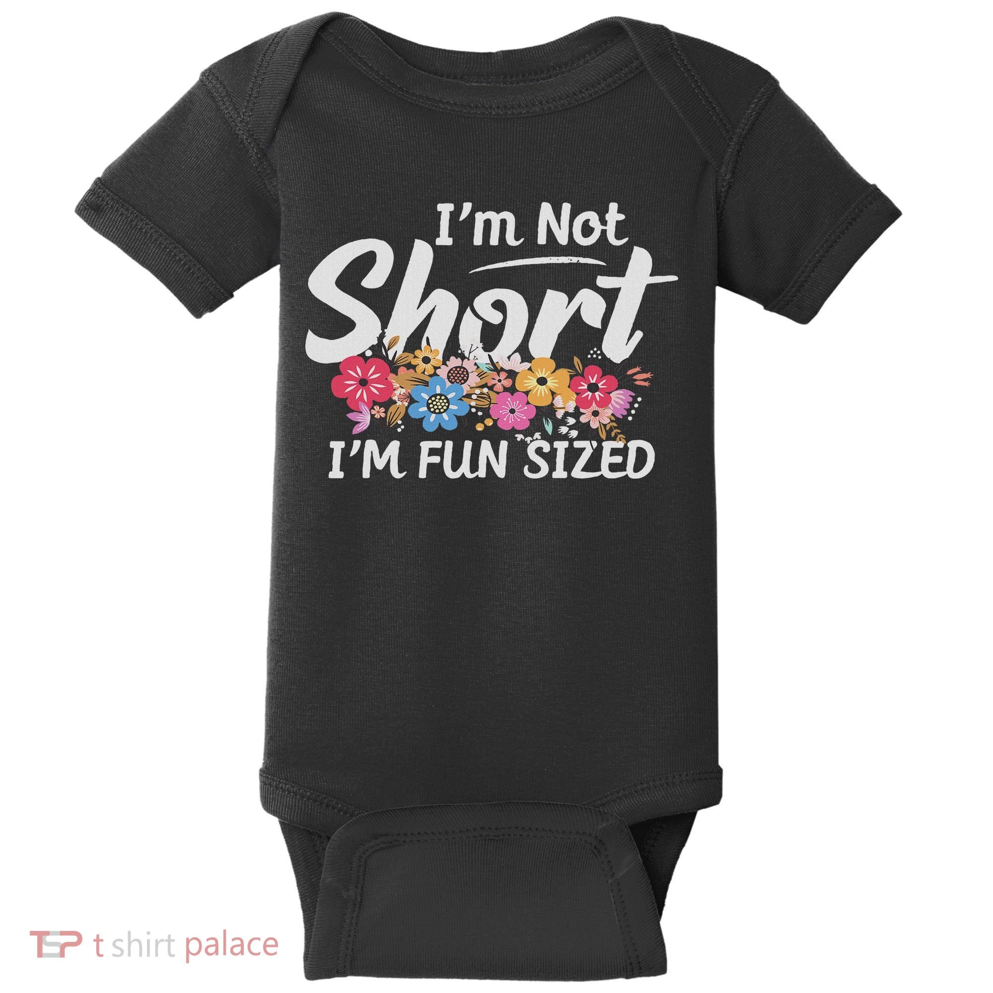I'm Not Short I'm Fun Sized Funny Sayings  Baby Bodysuit