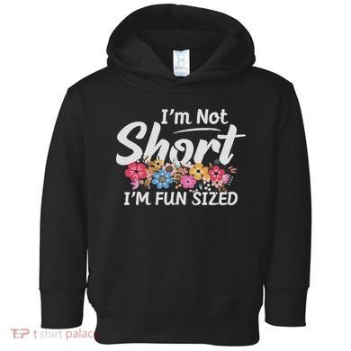 I'm Not Short I'm Fun Sized Funny Sayings  Toddler Hoodie