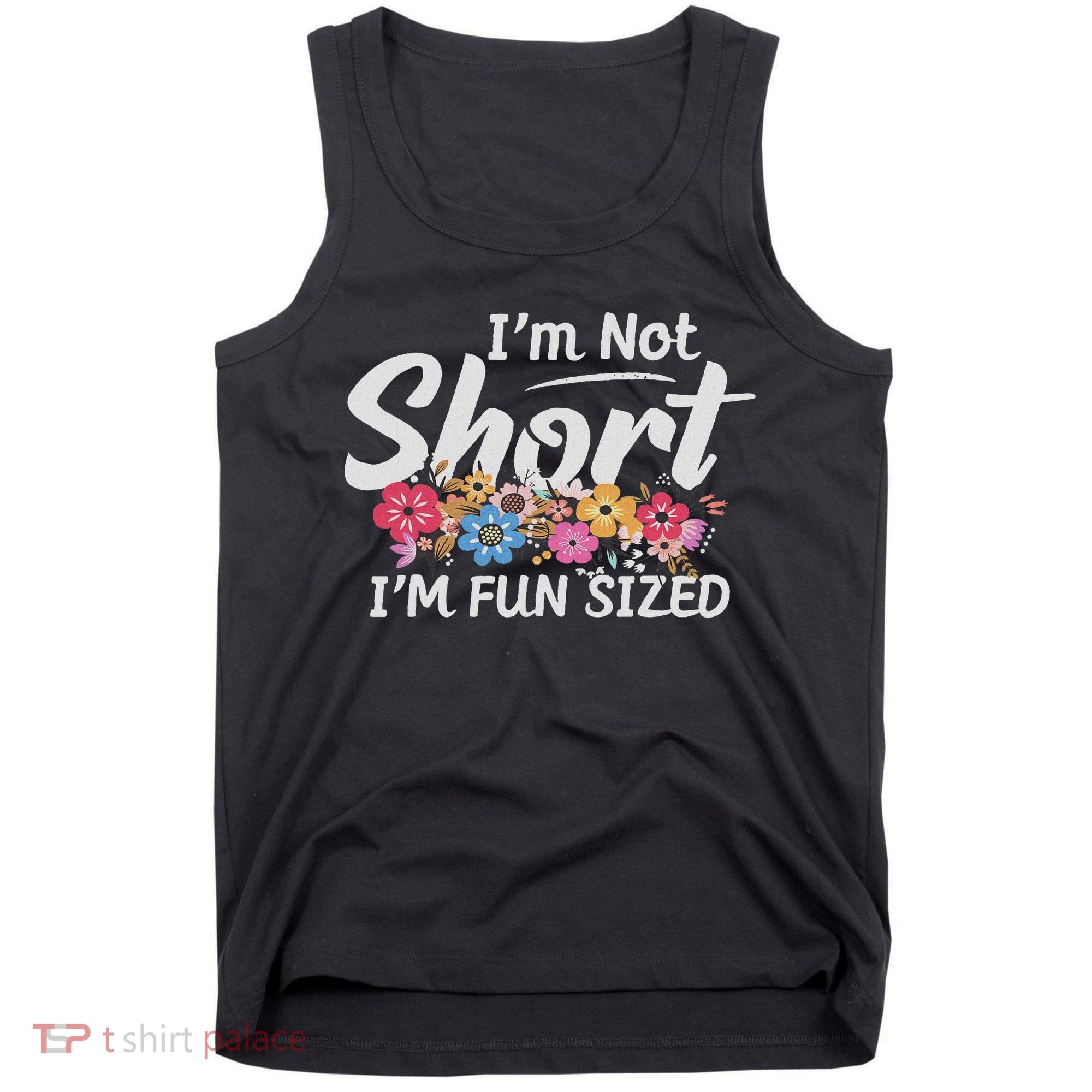 I'm Not Short I'm Fun Sized Funny Sayings  Tank Top