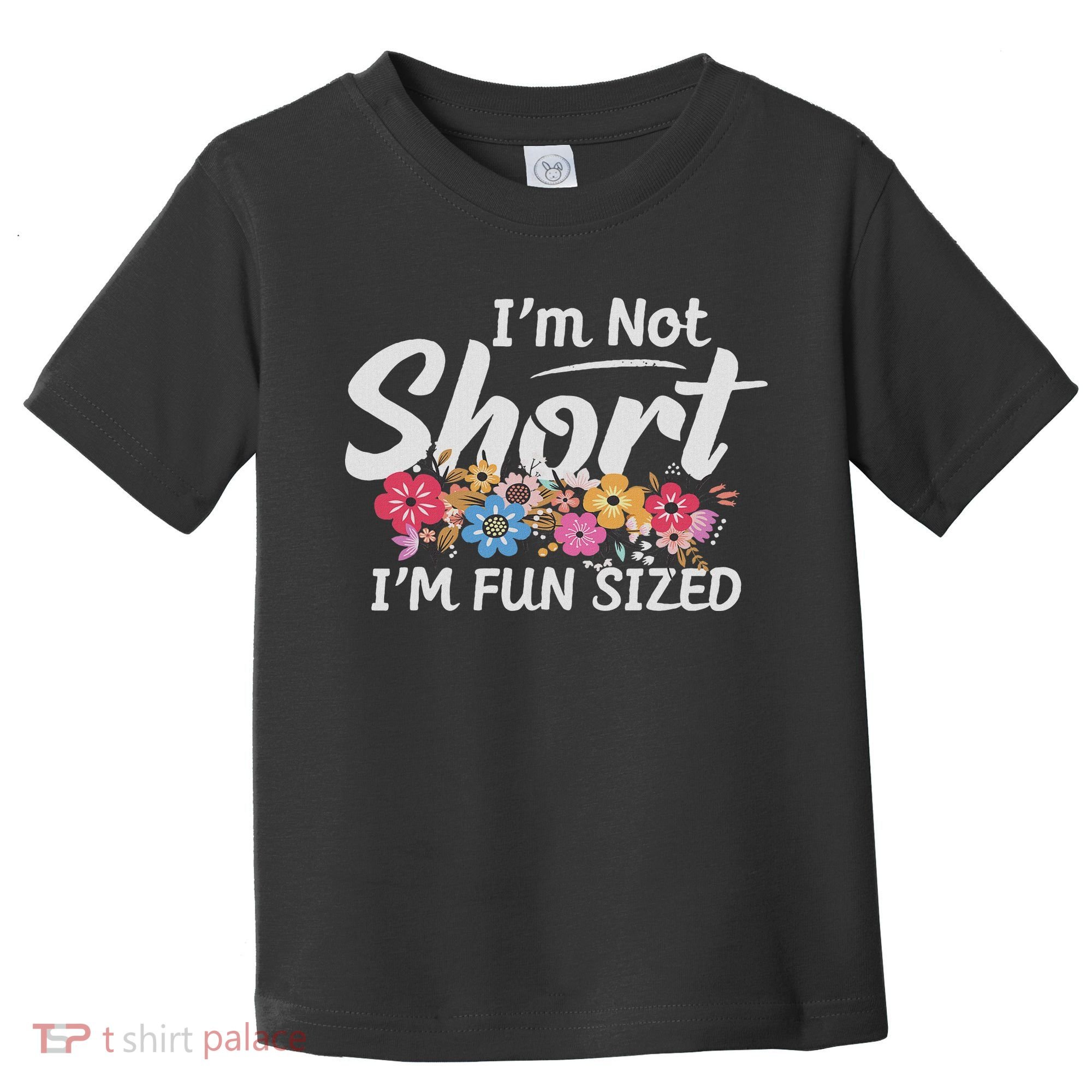 I'm Not Short I'm Fun Sized Funny Sayings  Toddler T-Shirt