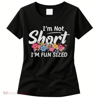 I'm Not Short I'm Fun Sized Funny Sayings  Women's T-Shirt