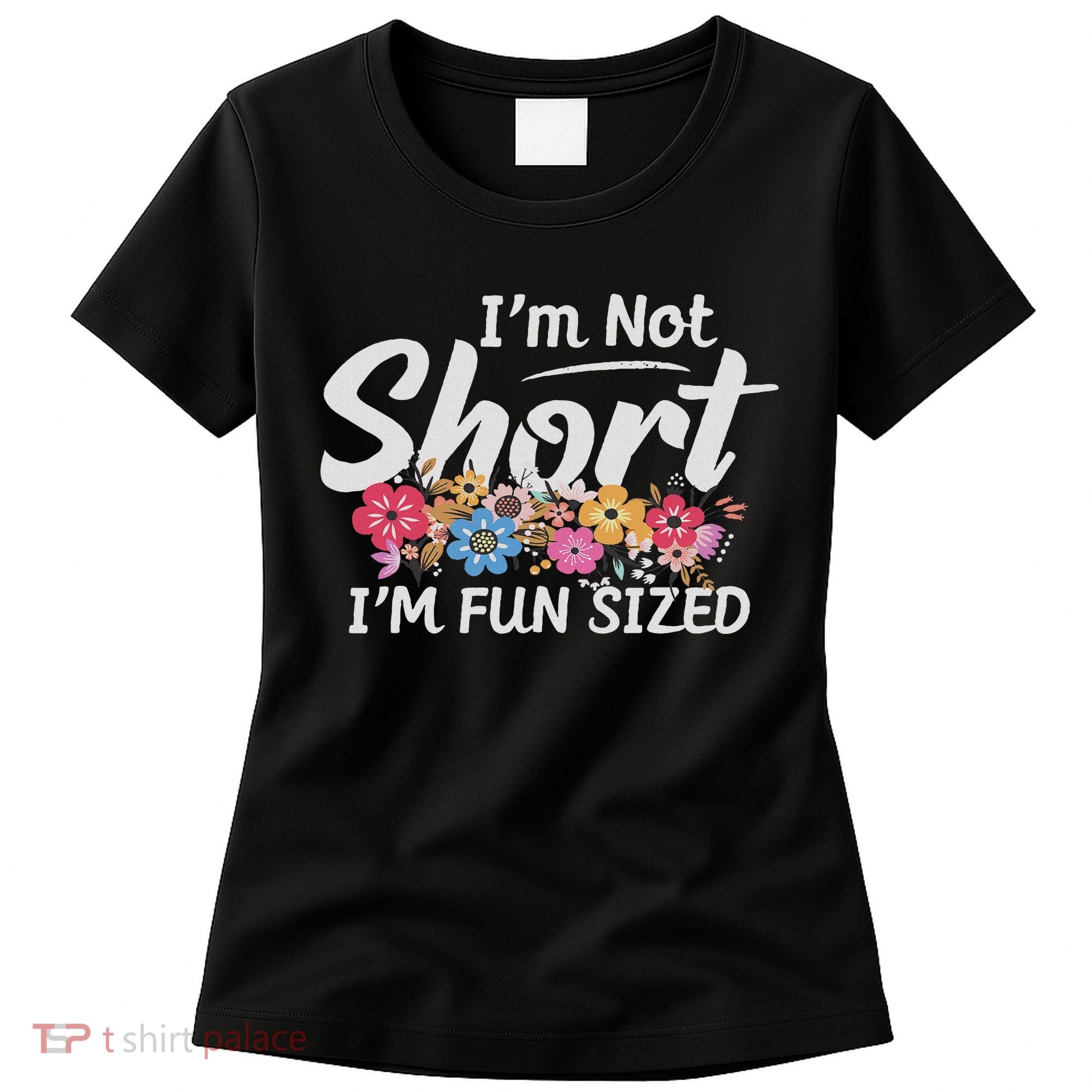 I'm Not Short I'm Fun Sized Funny Sayings  Women's T-Shirt