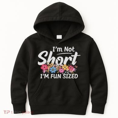 I'm Not Short I'm Fun Sized Funny Sayings  Kids Hoodie
