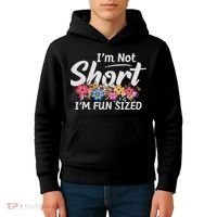 I'm Not Short I'm Fun Sized Funny Sayings  Kids Hoodie thumb 4