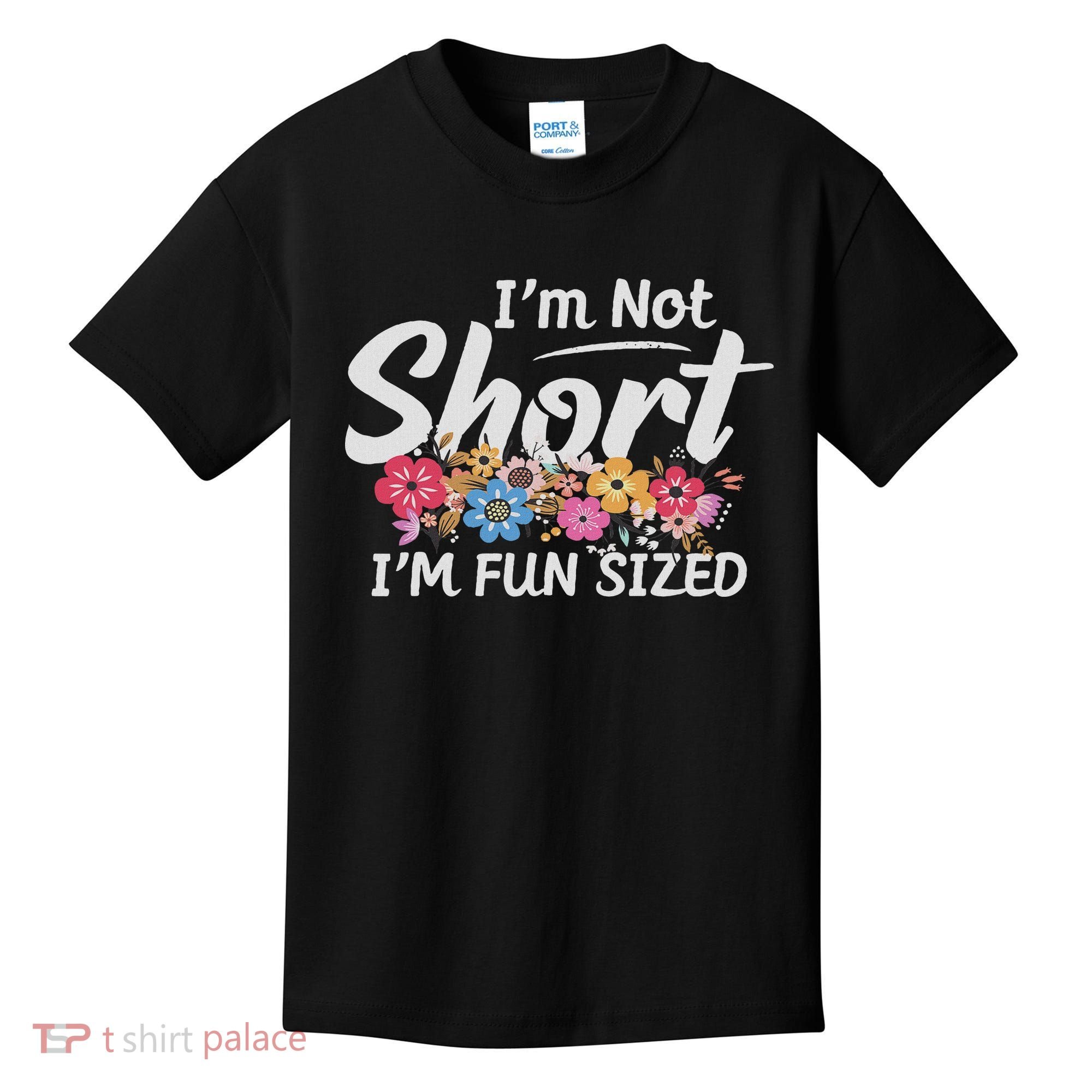 I'm Not Short I'm Fun Sized Funny Sayings  Kids T-Shirt