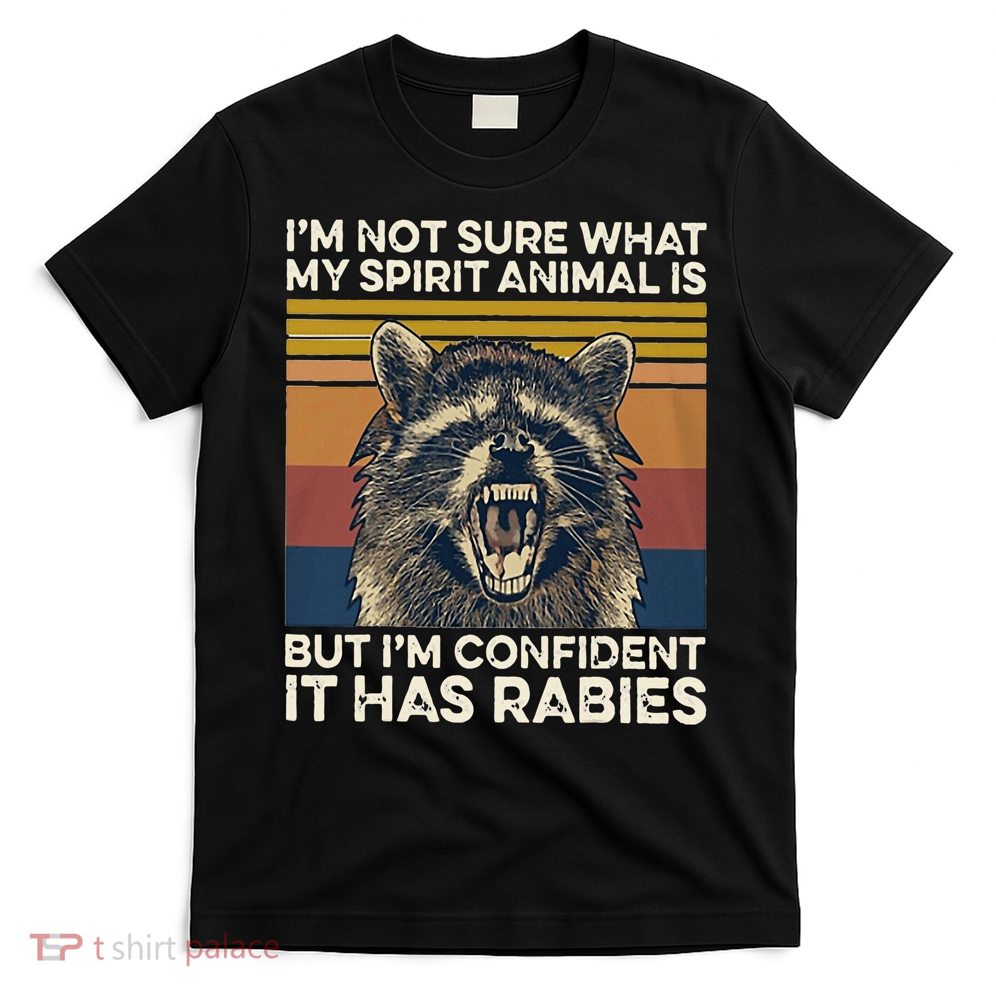 IM Not Sure What My Spirit Animal It Has Rabies T-Shirt
