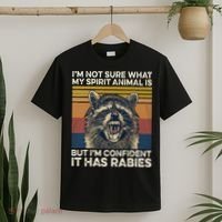 IM Not Sure What My Spirit Animal It Has Rabies T-Shirt thumb 2