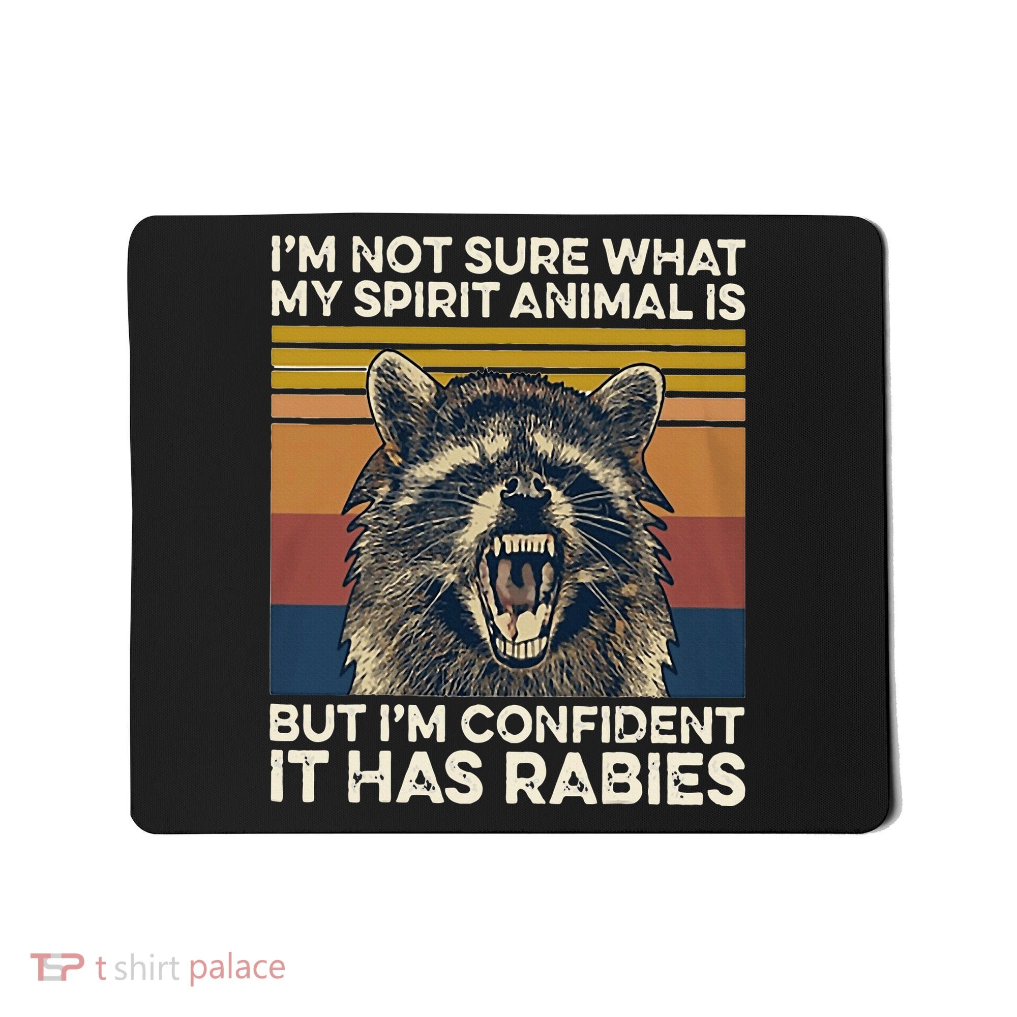 IM Not Sure What My Spirit Animal It Has Rabies Mousepad