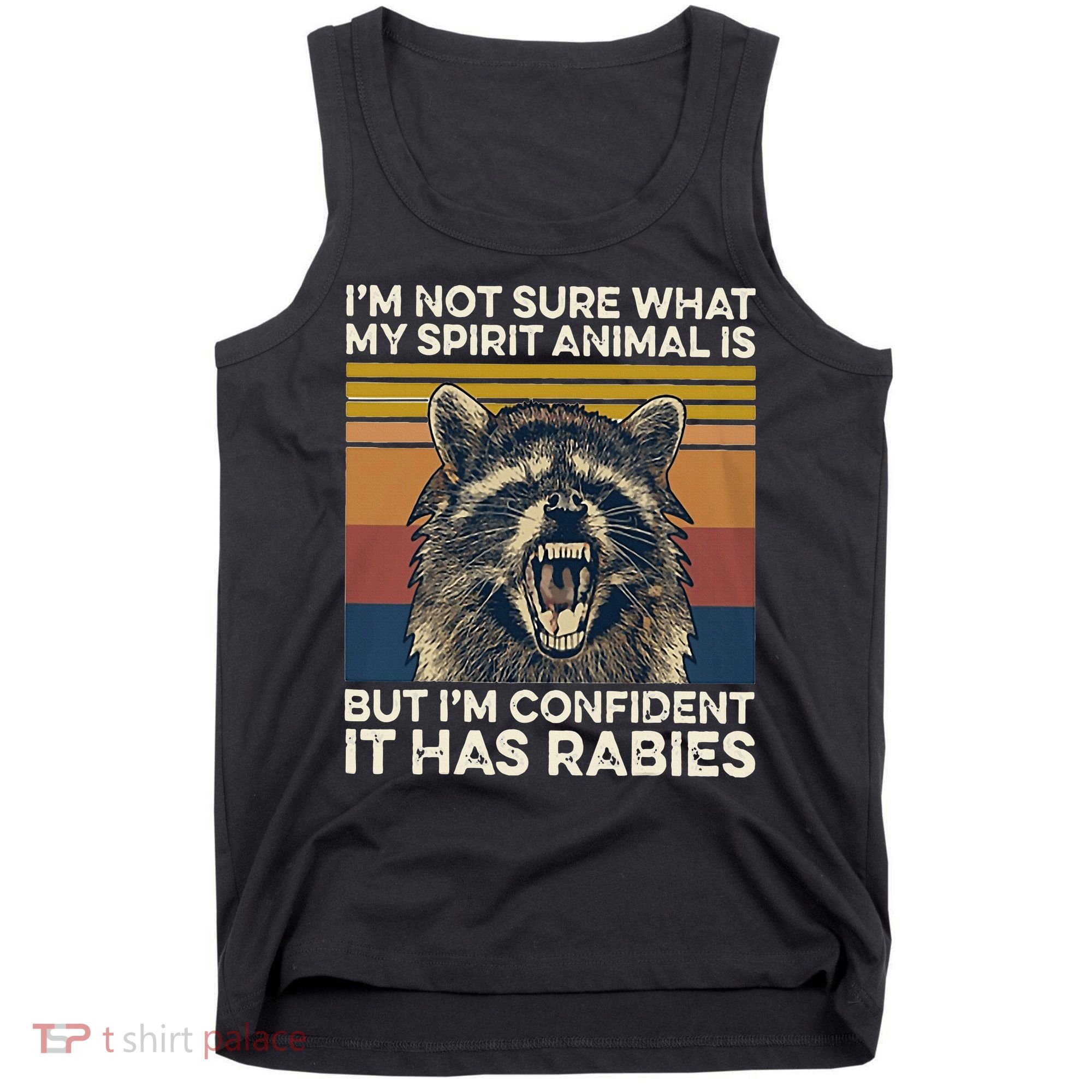 IM Not Sure What My Spirit Animal It Has Rabies Tank Top