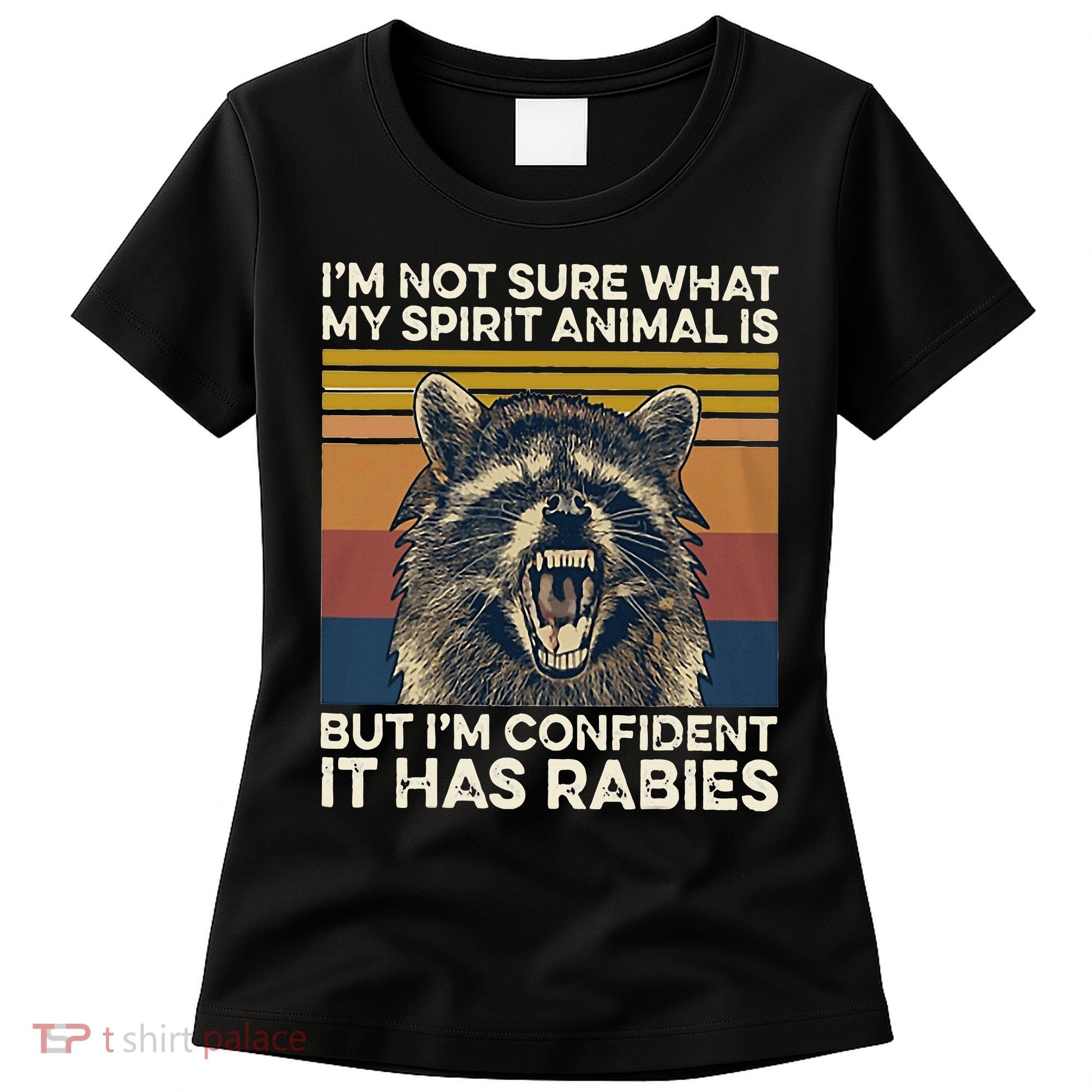 IM Not Sure What My Spirit Animal It Has Rabies Women's T-Shirt