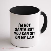Im Not Santa But You Can Sit On My Lap Funny Coffee Mug thumb 1
