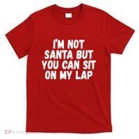Im Not Santa But You Can Sit On My Lap Funny T-Shirt thumb 0
