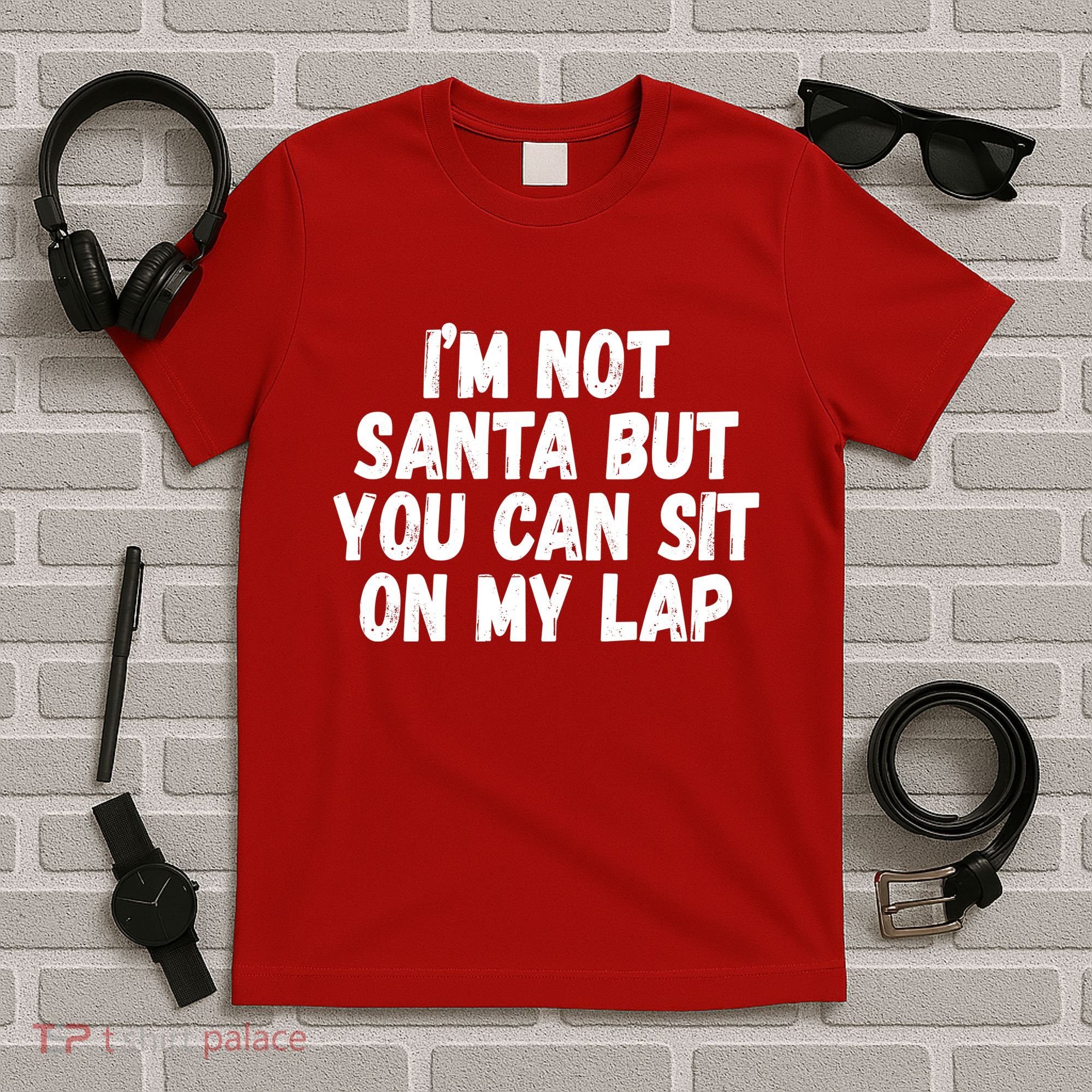Im Not Santa But You Can Sit On My Lap Funny T-Shirt