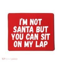 Im Not Santa But You Can Sit On My Lap Funny Mousepad thumb 0